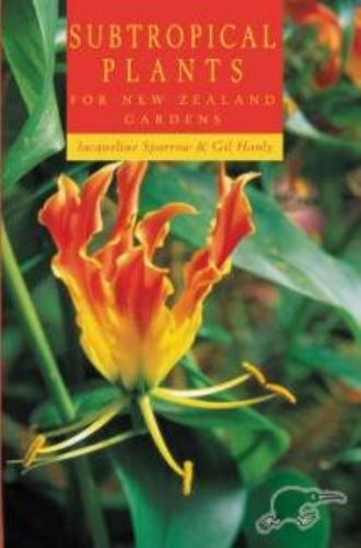 Subtropical Plants for New Zealand Gardens by Jacqueline Sparrow and Gil Hanly